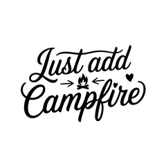 Just Add Campfire. Camp Quote Vector Design Isolated on White Background