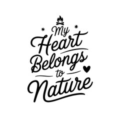 My Heart Belongs To Nature. Camp Quote Vector Design Isolated on White Background