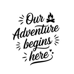 Our Adventure Begins Here. Camp Quote Vector Design Isolated on White Background