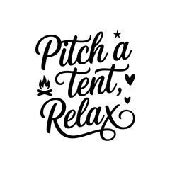 Pitch A Tent, Relax. Camp Quote Vector Design Isolated on White Background