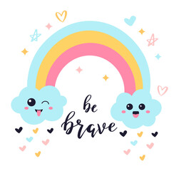 Colorful rainbow with two funny clouds raining hearts over inspirational lettering be brave, ideal for nursery decoration, greeting card, poster or children apparel
