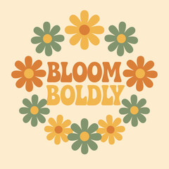 Flat retro floral Bloom Boldly slogan print with bold typography for graphic tee t shirt or sweatshirt hoodie – Vector