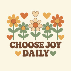 Flat retro daisy and heart illustration print with Choose Joy Daily slogan for graphic tee t shirt or sweatshirt hoodie – Vector