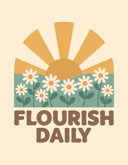 Flat retro floral “Flourish Daily” slogan print with stylized sun and daisy field for graphic tee t shirt or sweatshirt hoodie – Vector