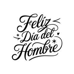 Feliz Dia Del Hombre. Quote Vector Design Isolated on White Background