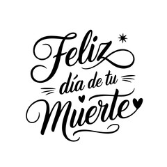 Feliz Dia De Tu Muerte. Quote Vector Design Isolated on White Background