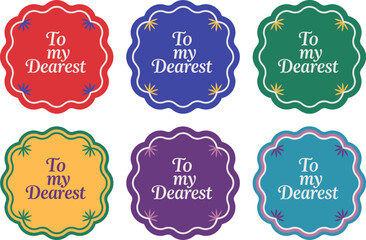 Greeting tag design set. Bright festive frames with To my dearest quotes for holidays or personal tags  