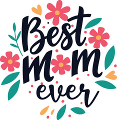 Obraz premium Hand‑Lettered “Best Mom Ever” Typography Quote – Mother’s Day Vector