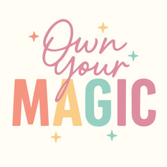 Flat Pastel “Own Your Magic” Typography Vector – Minimal Script & Bold Caps Star Accent Design for T-Shirt & Sticker
