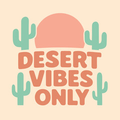 Flat desert vibes only vector illustration with stylized cacti and sunset – modern retro graphic tee print