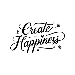 Create Happiness. Quote Vector Design Isolated on White Background