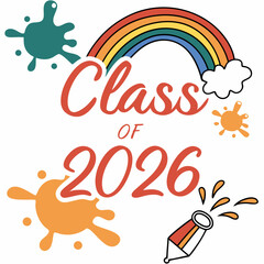Vibrant rainbow gradient “Class of 2026” text with paint splashes around,VECTOR art 