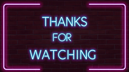 Neon sign of the text THANKS FOR WATCHING frame logo on the brick wall background with dark background