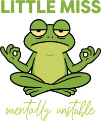 Funny Meditating Frog with Little Miss Mentally Unstable Quote, Quirky Cartoon Design

