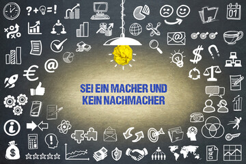 Sei ein Macher und kein Nachmacher