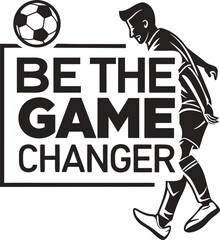 be the game changer typography Design  Print Ready Eps cut file 