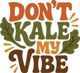 Don’t Kale My Vibe vector T-Shart design