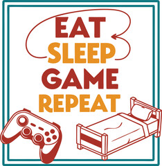 Eat sleep game  repeat typography T-shirt Design Print Ready eps file