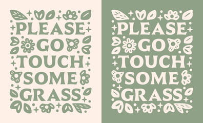 Go touch some grass please funny grounding mental health mindfulness practice lettering. Calming anxiety stress relief quotes floral boho green aesthetic illustration for shirt design poster print.