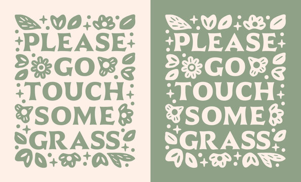 Go touch some grass please funny grounding mental health mindfulness practice lettering. Calming anxiety stress relief quotes floral boho green aesthetic illustration for shirt design poster print.