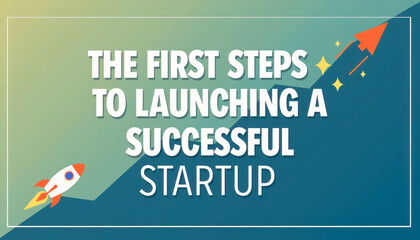 First Steps to Launching Startup Success