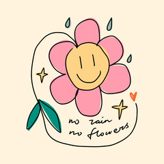 No rain no flowers hand lettered quote. Doodle childish hippie bohemian flower smile face groovy postmodern funky font 1960s boho psychedelic style with lettering text. Perfect for posters, t shirts