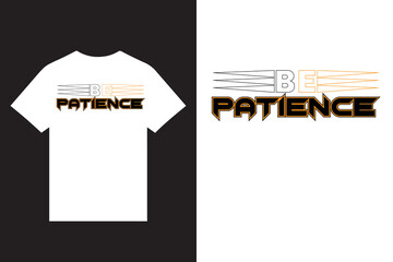 be patience motivational typography t shirt design vector, motivational typography t shirt design vector, modern unique t shirt design vector, awesome t shirt design, graphic custom t shirt design, 