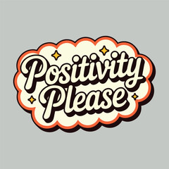 Image features a retro-style graphic with the phrase "Positivity please" prominently displayed. The text is in a bold, cursive font with a dark brown color, outlined in white, giving it a three-dimes