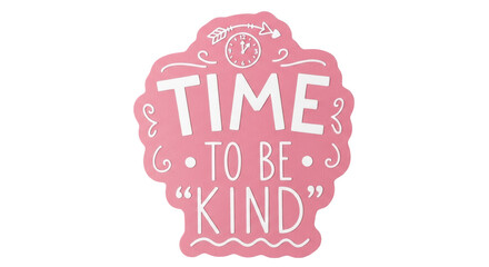Isolated Time To Be Kind Sign