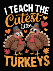 Two cartoon turkeys wearing hats are surrounded by colorful hearts and autumn leaves. The words I teach the cutest little turkeys are playfully illustrated above and below them.