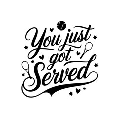 You Just Got Served. Tennis Quote Vector Design Isolated on White Background