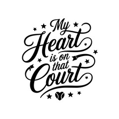 My Heart Is On That Court. Tennis Quote Vector Design Isolated on White Background