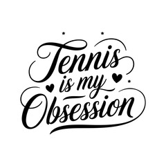 Tennis Is My Obsession. Tennis Quote Vector Design Isolated on White Background