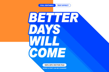 Inspirational bold text with long shadow effect in blue and white saying "Better Days Will Come" modern and editable EPS vector for positive and motivational design use