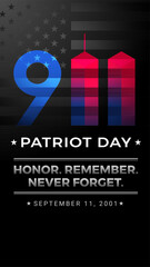 9 11 Patriot Day USA - patriotic background vector. Honor, Remember, Never Forget Nine Eleven. Ideal graphic for meaningful social media posts, stories, vertical banners, posters, rollups