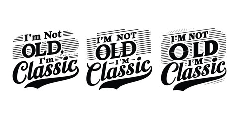 Graphic design saying i am not old i am classic in stylish text format