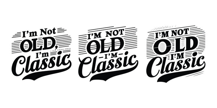Graphic design saying i am not old i am classic in stylish text format