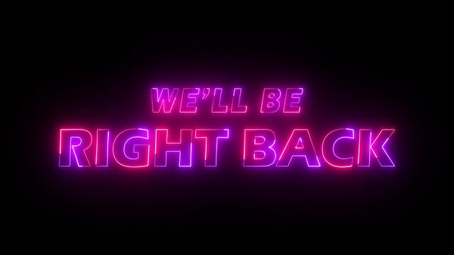 neon "we'll be right back" text on black background