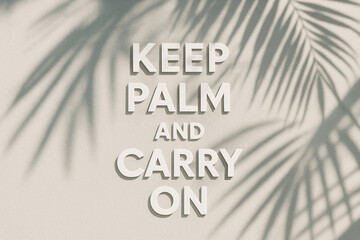 Keep Palm and Carry On: Minimalist Tropical Quote with Palm Leaf Shadows
