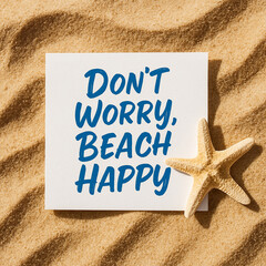 Don't Worry Beach Happy: Starfish and Quote Card on Rippled Beach Sand

