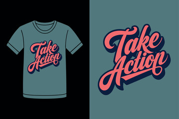 Take Action Powerful Quote T Shirt Design