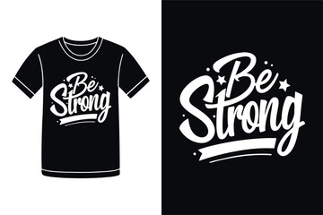 Be Strong Inspiring Typography T Shirt Design