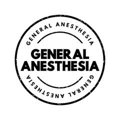 General anesthesia - combination of medications that put you in a sleep-like state before a surgery or other medical procedure, text concept stamp