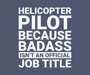 Helicopter pilot because badass isn't an official job title