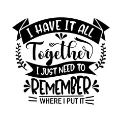 T-shirt design - black and white graphic design with a quote about remembering where things are located at home transparent design - png
