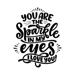 T-shirt design - black and white graphic design with the quote you are the sparkle in my eyes i love you on white transparent design - png
