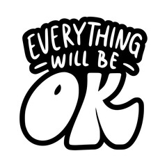 T-shirt design - everything will be ok message in black and white with bold font and thick outline design element transparent design - png
