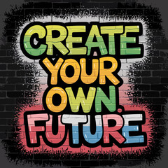 Create your own future graffiti art on brick wall background inspirational typography design vector art ,Vector art