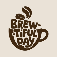 Brew-tiful day coffee cup vector art illustration for coffee lovers and morning motivation design ideas ,Vector art