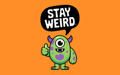 Stay weird monster illustration vector art for halloween and fun designs and creative projects ideas ,Vector art